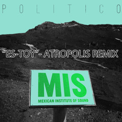 Mexican Institute of Sound- ES-TOY (Atropolis RMX)