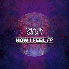 Galactik Knights - How I Feel (Blue Satellite Remix) [Out Now on Beatport]