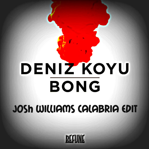 Deniz Koyu vs. Rune - Bong (Josh Williams Calabria Edit) [Played by La Fuente]