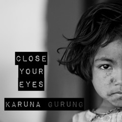 Close your eyes - Karuna Gurung (Original)
