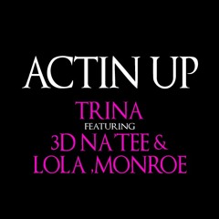 Trina - Actin Up ft. 3D Na'Tee & LoLa Monroe