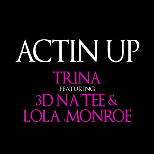 Trina - Actin Up ft. 3D Na'Tee & LoLa Monroe