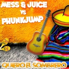 Mess & Juice Vs. Phunkjump - Quiero el Sombrero (Phunkjump Mix)