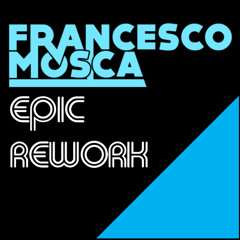 FRANCESCO MOSCA - EPIC REWORK