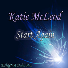 Katie McLeod - Start Again (ENiGMA Dubz Mix) OUT NOW!