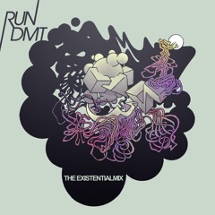 RUN DMT PRESENTS: THE EXISTENTIAL MIX (FREE DOWNLOAD)