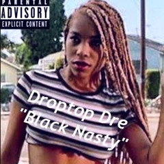 Droptop Dre - Black Nasty