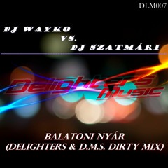 Dj Wayko vs. Dj Szatmári - Balatoni Nyár 2012 (Delighters & D.M.S. Dirty Mix) FREE DOWNLOAD