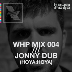 WHP12 MIX 004 /// JONNY DUB x HOYA:HOYA