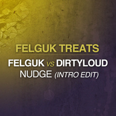 Felguk vs Dirtyloud - NUDGE (Intro Edit)