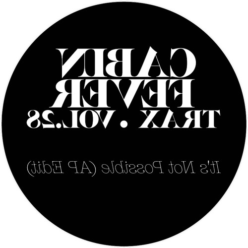 It's Not Possible (AP Edit) / Cabin Fever Trax Vol. 28