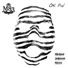 M83 - OK Pal (Michael Johnson Remix)