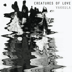 Creatures of Love-Vakkula (Figure of 8 Remix)