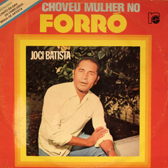 Joci Batista - Choveu mulher no forró