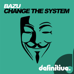 Bazu - Change The System [Definitive]