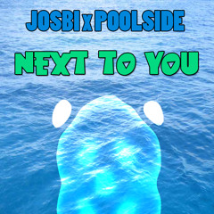 Josbi x Poolside - Next To You