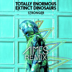 Totally Enormous Extinct Dinosaurs - Stronger (AIMES Touch)