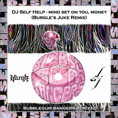 DJ Self Help - Mind Set On You, Money (Burgle Remix)