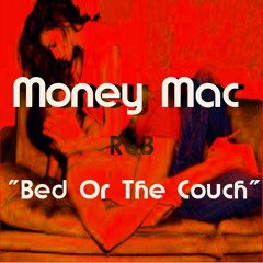 (R&B) Money Mac -Bed Or The Couch-Final Mix Prod By KMac