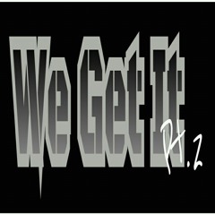 We Get It, Pt. 2 × CeJae Mack & Joey Jett