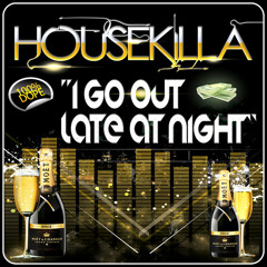 Housekilla - I Go Out Late At Night (Original Mix)