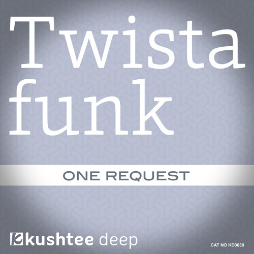 Twistafunk - One Request (Original Mix) : Kushtee Deep OUT NOW