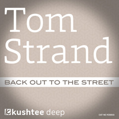Tom Strand - Back Out To The Street EP : Kushtee Deep OUT NOW