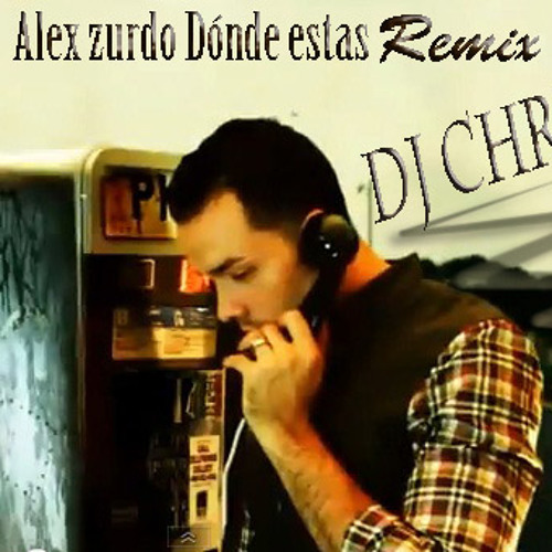 Stream ALEX ZURDO - ¿DONDE ESTAS? [REGGAETON VERSION] REMIX BY DJ CHRIS by  DjChri$ | Listen online for free on SoundCloud