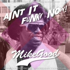 Mike Good - Aint It Funky Now!