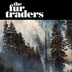 Slow Down To A Crawl • The Fur Traders