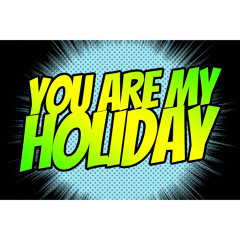 You Are My Holiday