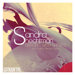 Sandra Shectmän - Dancing With Ghosts (Rhythm Nectar Remix)