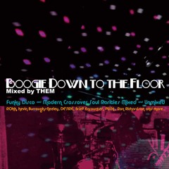 Boogie Down To The Floor Mixed by THEM Digest Mix Pt.2