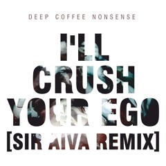 I'll Crush Your Ego (Sir Aiva remix) FREE DOWNLOAD