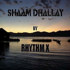 Shaam Dhallay by Rhythm X