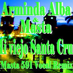 ARMINDA ALBA & MASTA - MI VIEJO SANTA CRUZ (Masta 591 Vocal Remix)