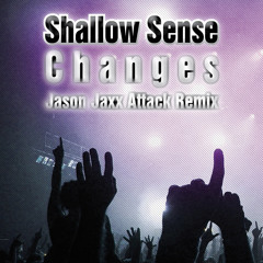 Shallow Sense - Changes (Jason Jaxx Attack Remix)
