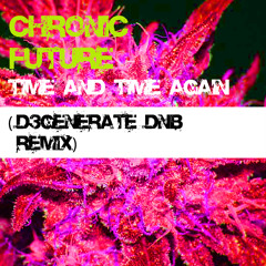 Chronic Future - Time and Time Again (D3GENERATE DnB REMIX)