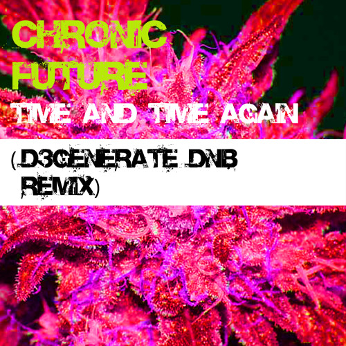 Chronic Future - Time and Time Again (D3GENERATE DnB REMIX)
