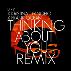 Frank Ocean - Thinkin' Bout You (Remix) x Kristina D x IZZY [PROduced by IZZY]