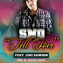 SNO Ft. Jimi Dawson - Tell Her (Prod. By: Bastrix)