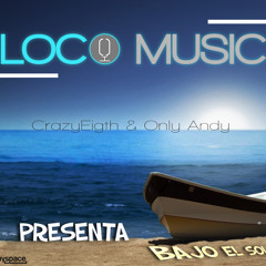 Bajo El Sol CrazyEigth y OnlyAndy By LocoMusic