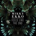 Mikky&#x20;Ekko Feels&#x20;Like&#x20;the&#x20;End Artwork