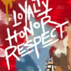 Loyalty,Honor,Respect