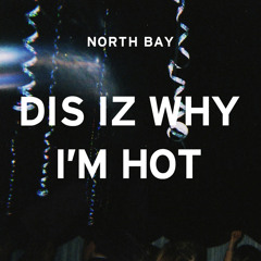 DIS IZ WHY I'M HOT (North Bay Remix)