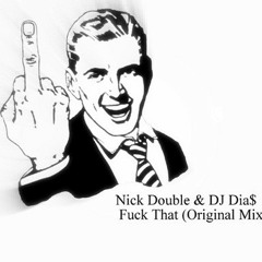 Nick Double & Kevin Dia$ - Fuck That (Original Mix)