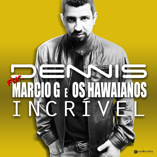 Dennis - Incrível - Feat. Marcio G e Os Hawaianos