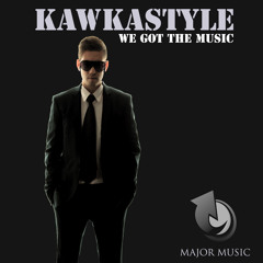 Kawkastyle - We Got The Music (Original Mix)
