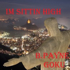 B.Payne & Goku Im Sittin High