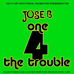 Jose Bee - One 4 the trouble mix - Hip hop and party breaks
